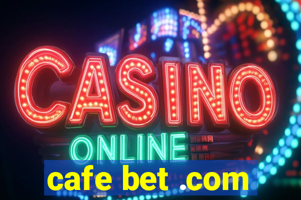 cafe bet .com